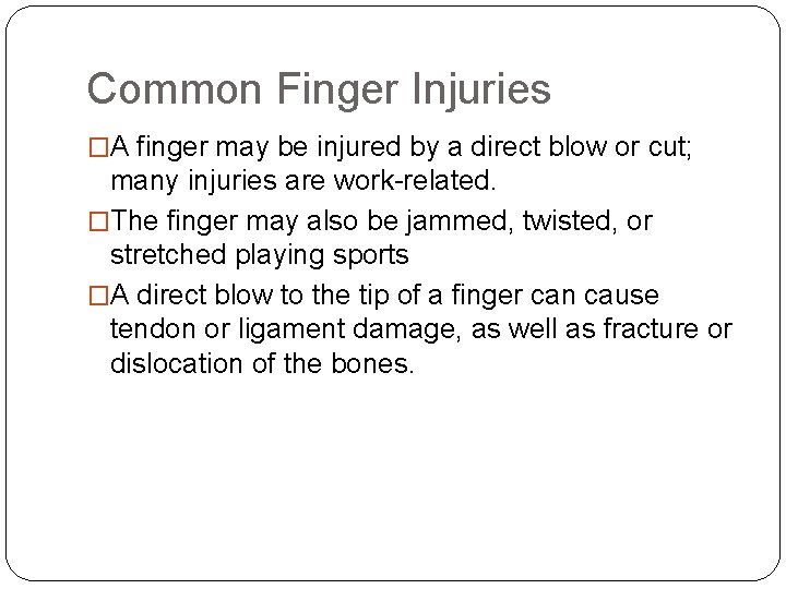 Common Finger Injuries �A finger may be injured by a direct blow or cut;