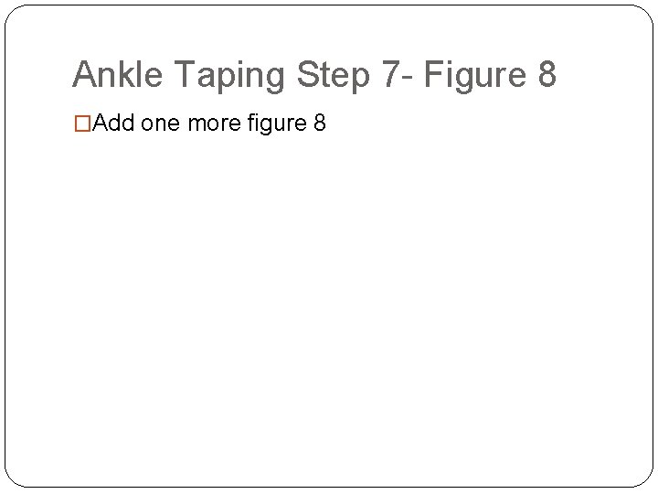 Ankle Taping Step 7 - Figure 8 �Add one more figure 8 