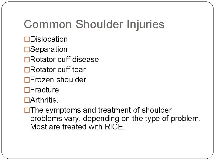 Common Shoulder Injuries �Dislocation �Separation �Rotator cuff disease �Rotator cuff tear �Frozen shoulder �Fracture
