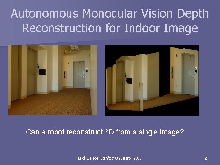Autonomous Monocular Vision Depth Reconstruction for Indoor Image Can a robot reconstruct 3 D