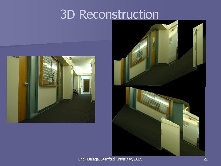 3 D Reconstruction Erick Delage, Stanford University, 2005 21 