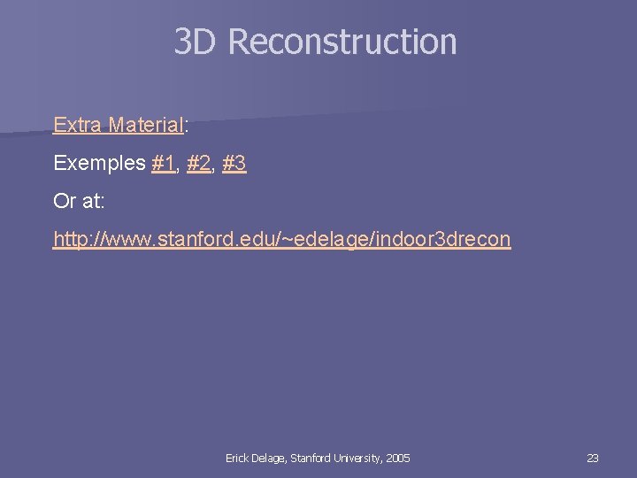 3 D Reconstruction Extra Material: Exemples #1, #2, #3 Or at: http: //www. stanford.