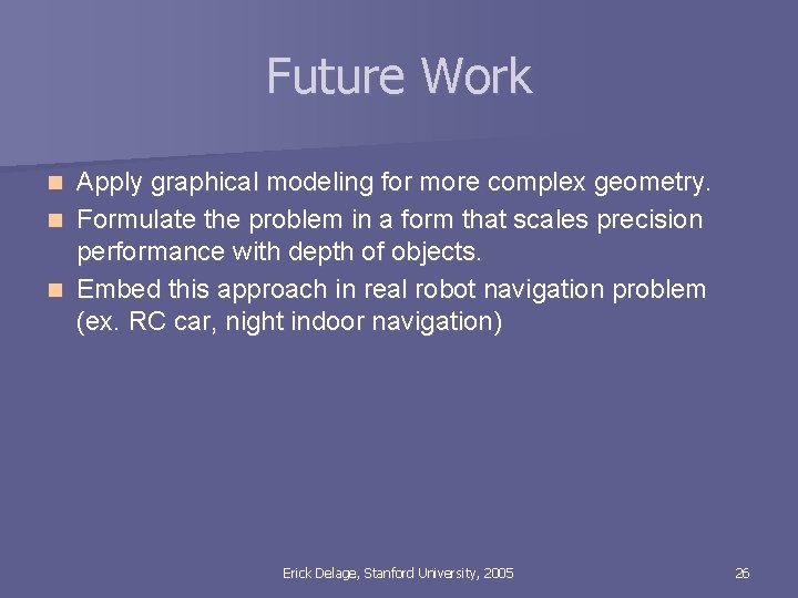 Future Work Apply graphical modeling for more complex geometry. n Formulate the problem in