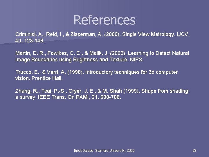 References Criminisi, A. , Reid, I. , & Zisserman, A. (2000). Single View Metrology.