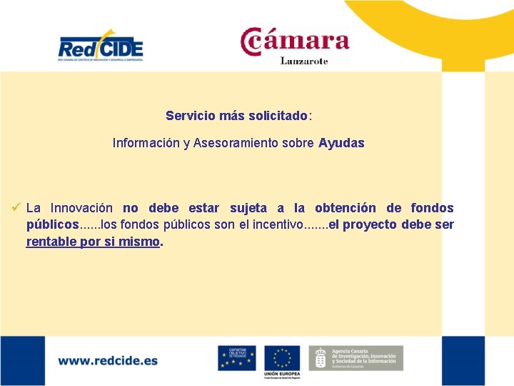 Servicio más solicitado: Información y Asesoramiento sobre Ayudas ü La Innovación no debe estar