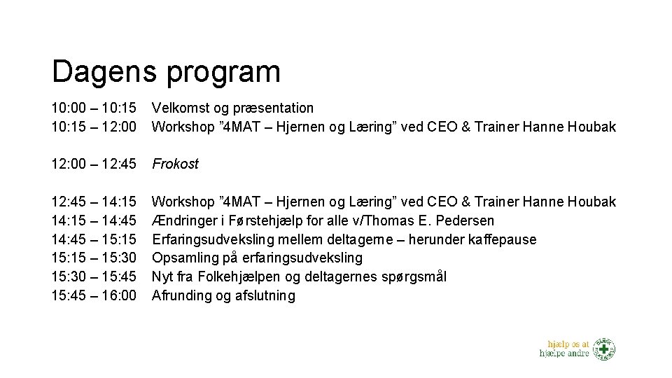 Dagens program 10: 00 – 10: 15 – 12: 00 Velkomst og præsentation Workshop