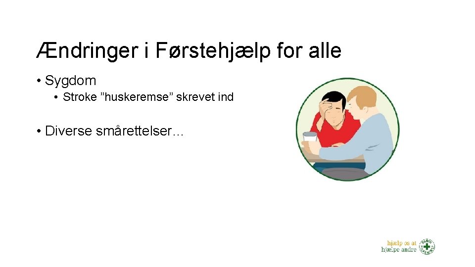 Ændringer i Førstehjælp for alle • Sygdom • Stroke ”huskeremse” skrevet ind • Diverse