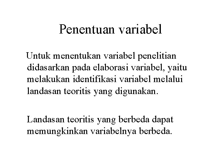 Penentuan variabel Untuk menentukan variabel penelitian didasarkan pada elaborasi variabel, yaitu melakukan identifikasi variabel