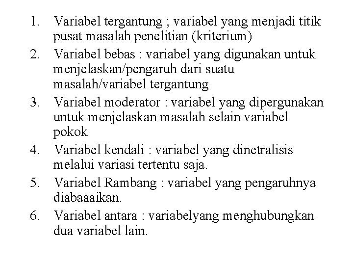 1. Variabel tergantung ; variabel yang menjadi titik pusat masalah penelitian (kriterium) 2. Variabel