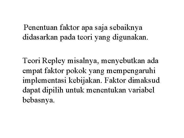 Penentuan faktor apa saja sebaiknya didasarkan pada teori yang digunakan. Teori Repley misalnya, menyebutkan