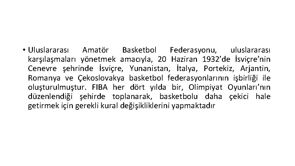  • Uluslararası Amatör Basketbol Federasyonu, uluslararası karşılaşmaları yönetmek amacıyla, 20 Haziran 1932’de İsviçre’nin