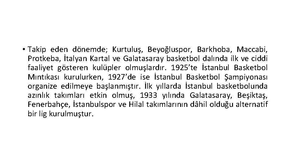  • Takip eden dönemde; Kurtuluş, Beyoğluspor, Barkhoba, Maccabi, Protkeba, İtalyan Kartal ve Galatasaray