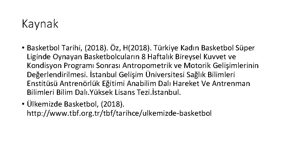 Kaynak • Basketbol Tarihi, (2018). Öz, H(2018). Türkiye Kadın Basketbol Süper Liginde Oynayan Basketbolcuların