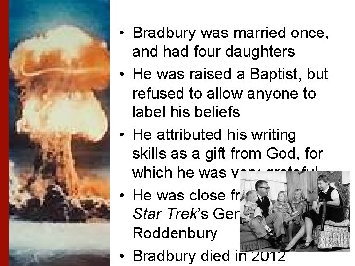  • Bradbury was married once, and had four daughters • He was raised