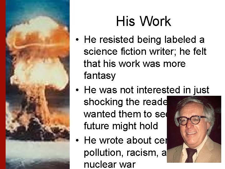 His Work • He resisted being labeled a science fiction writer; he felt that