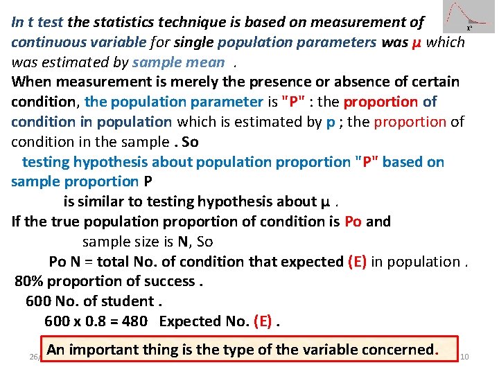 In t test the statistics technique is based on measurement of continuous variable for