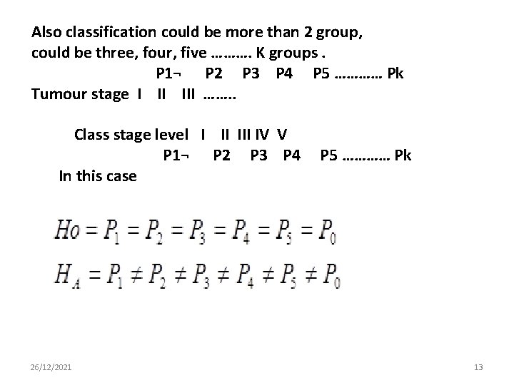 Also classification could be more than 2 group, could be three, four, five ……….
