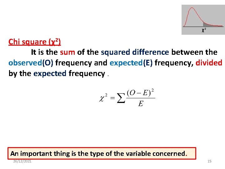 Chi square (χ2) It is the sum of the squared difference between the observed(O)