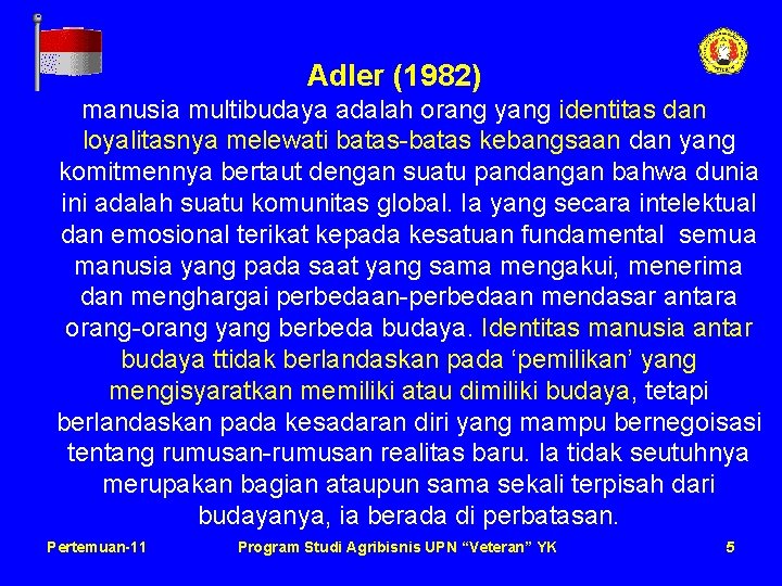 Adler (1982) manusia multibudaya adalah orang yang identitas dan loyalitasnya melewati batas-batas kebangsaan dan