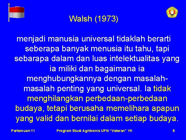 Walsh (1973) menjadi manusia universal tidaklah berarti seberapa banyak menusia itu tahu, tapi sebarapa