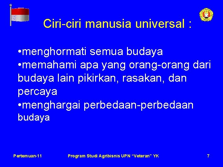 Ciri-ciri manusia universal : • menghormati semua budaya • memahami apa yang orang-orang dari