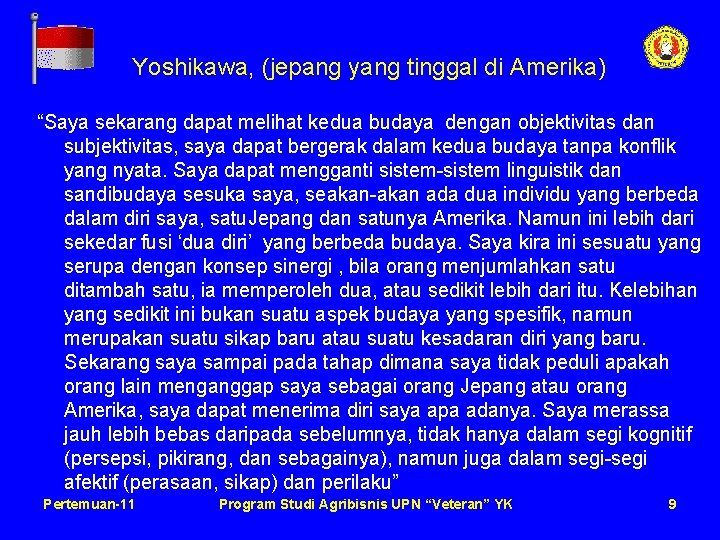 Yoshikawa, (jepang yang tinggal di Amerika) “Saya sekarang dapat melihat kedua budaya dengan objektivitas