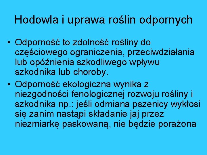 Hodowla i uprawa roślin odpornych • Odporność to zdolność rośliny do częściowego ograniczenia, przeciwdziałania