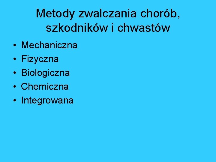 Metody zwalczania chorób, szkodników i chwastów • • • Mechaniczna Fizyczna Biologiczna Chemiczna Integrowana