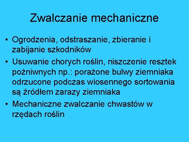 Zwalczanie mechaniczne • Ogrodzenia, odstraszanie, zbieranie i zabijanie szkodników • Usuwanie chorych roślin, niszczenie