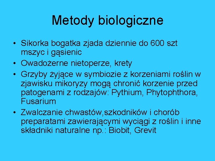 Metody biologiczne • Sikorka bogatka zjada dziennie do 600 szt mszyc i gąsienic •