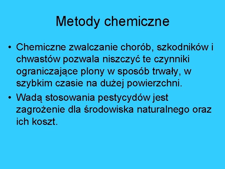 Metody chemiczne • Chemiczne zwalczanie chorób, szkodników i chwastów pozwala niszczyć te czynniki ograniczające