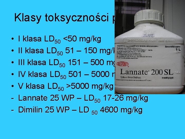 Klasy toksyczności pestycydów • • • - I klasa LD 50 <50 mg/kg II