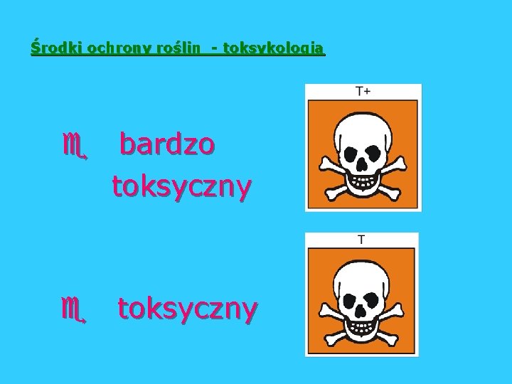 Środki ochrony roślin - toksykologia e bardzo toksyczny e toksyczny 