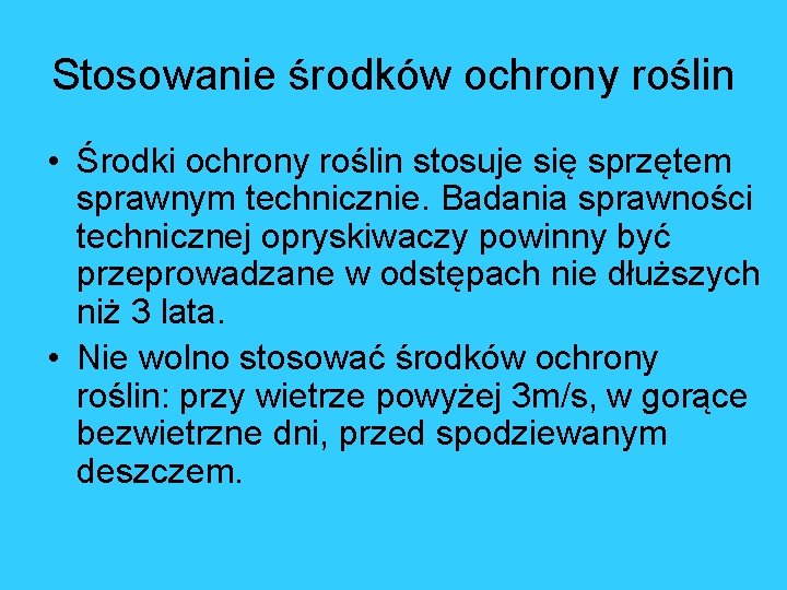 Stosowanie środków ochrony roślin • Środki ochrony roślin stosuje się sprzętem sprawnym technicznie. Badania