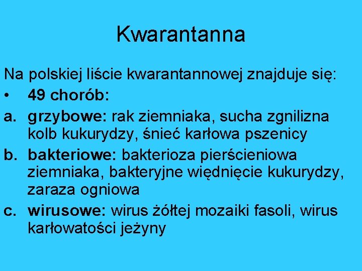 Kwarantanna Na polskiej liście kwarantannowej znajduje się: • 49 chorób: a. grzybowe: rak ziemniaka,
