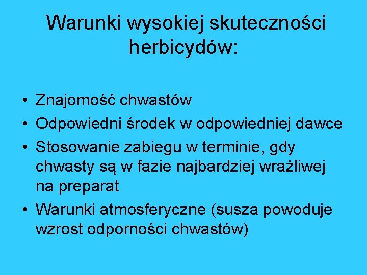 Warunki wysokiej skuteczności herbicydów: • Znajomość chwastów • Odpowiedni środek w odpowiedniej dawce •