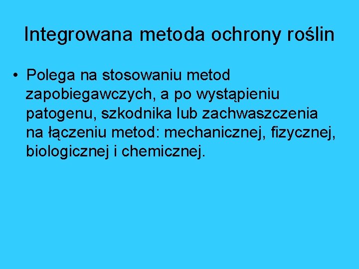 Integrowana metoda ochrony roślin • Polega na stosowaniu metod zapobiegawczych, a po wystąpieniu patogenu,