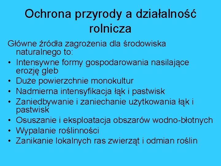 Ochrona przyrody a działalność rolnicza Główne źródła zagrożenia dla środowiska naturalnego to: • Intensywne