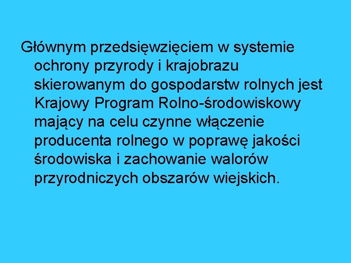 Głównym przedsięwzięciem w systemie ochrony przyrody i krajobrazu skierowanym do gospodarstw rolnych jest Krajowy