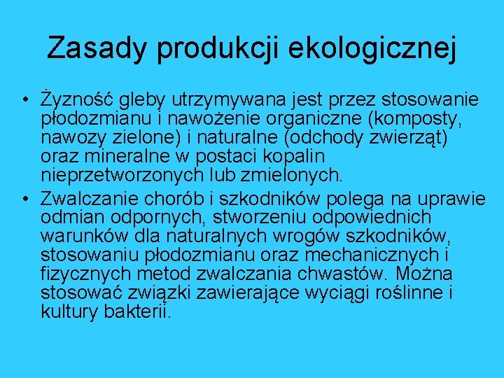 Zasady produkcji ekologicznej • Żyzność gleby utrzymywana jest przez stosowanie płodozmianu i nawożenie organiczne