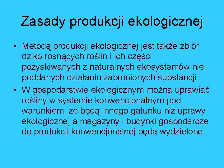 Zasady produkcji ekologicznej • Metodą produkcji ekologicznej jest także zbiór dziko rosnących roślin i