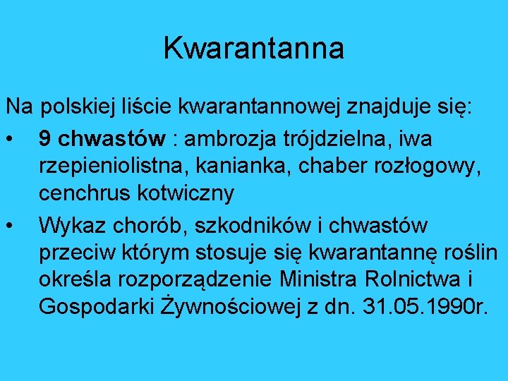 Kwarantanna Na polskiej liście kwarantannowej znajduje się: • 9 chwastów : ambrozja trójdzielna, iwa