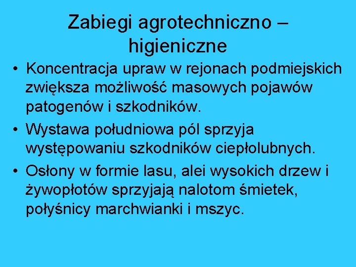 Zabiegi agrotechniczno – higieniczne • Koncentracja upraw w rejonach podmiejskich zwiększa możliwość masowych pojawów