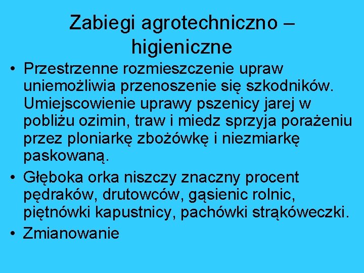 Zabiegi agrotechniczno – higieniczne • Przestrzenne rozmieszczenie upraw uniemożliwia przenoszenie się szkodników. Umiejscowienie uprawy