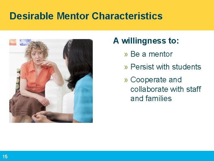 Desirable Mentor Characteristics A willingness to: » Be a mentor » Persist with students