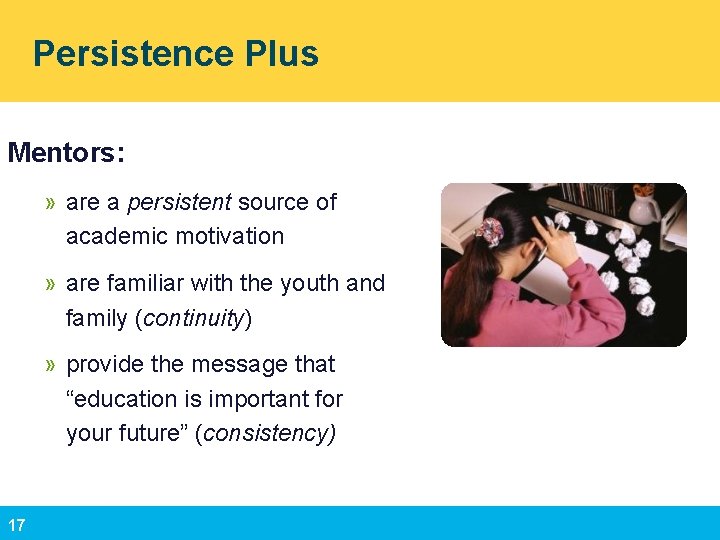 Persistence Plus Mentors: » are a persistent source of academic motivation » are familiar