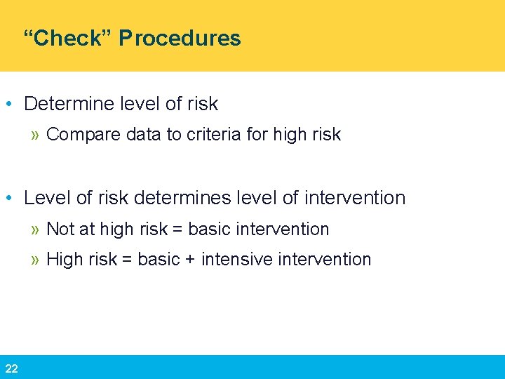 “Check” Procedures • Determine level of risk » Compare data to criteria for high