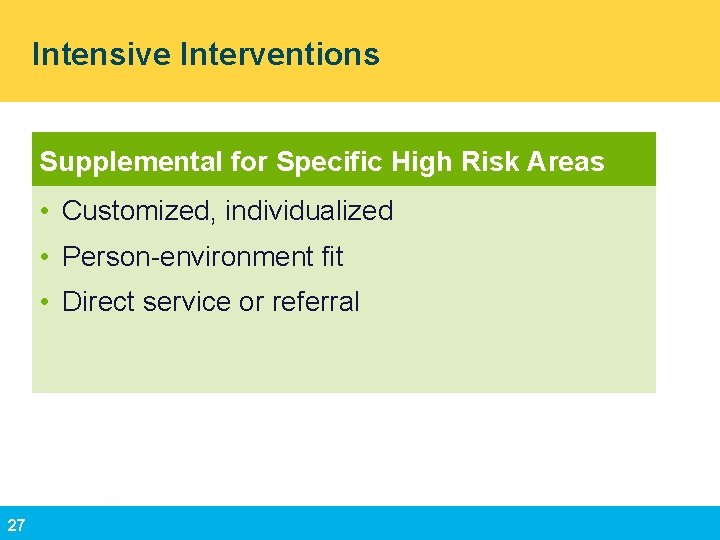 Intensive Interventions Supplemental for Specific High Risk Areas • Customized, individualized • Person-environment fit