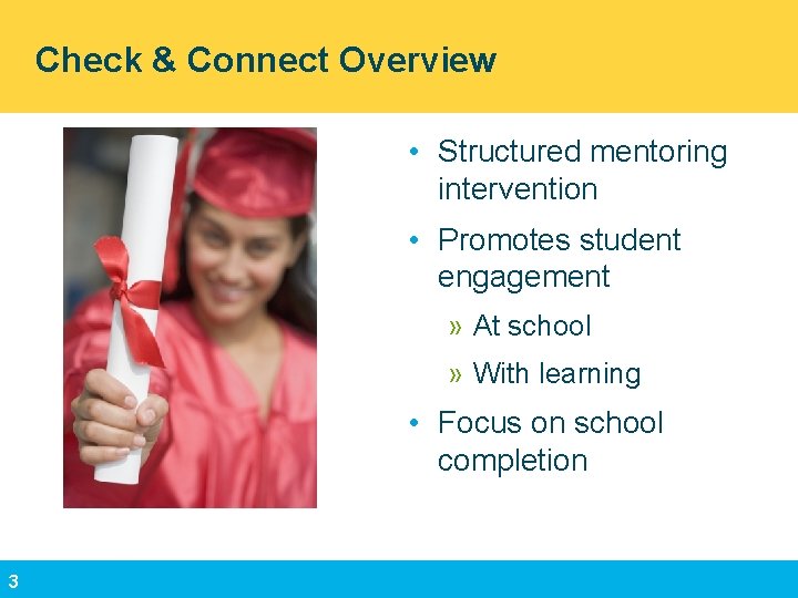 Check & Connect Overview • Structured mentoring intervention • Promotes student engagement » At