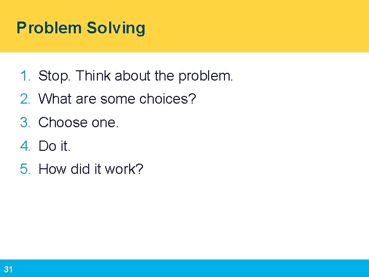 Problem Solving 1. Stop. Think about the problem. 2. What are some choices? 3.